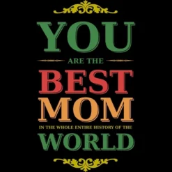 Men's Design By Humans You Are The Best Mom In The Entire History Of World By Tmsarts Tank Top
