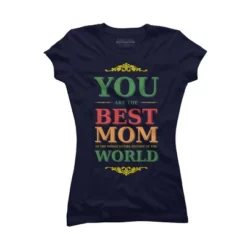 Junior's Design By Humans You Are The Best Mom In The Entire History Of World By Tmsarts T-Shirt -Design By Humans GUEST 5962938e 61a1 41d4 a15a c258fc95967f