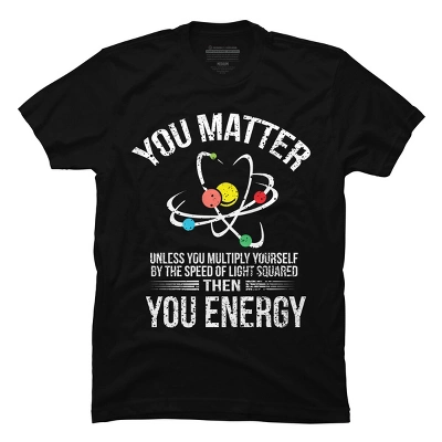 Men's Design By Humans You Matter You Energy T Shirt Funny Science Geek Nerd Tshirt By Programmerhumor T-Shirt 2 Men's Design By Humans You Matter You Energy T Shirt Funny Science Geek Nerd Tshirt By Programmerhumor T-Shirt - Image 2